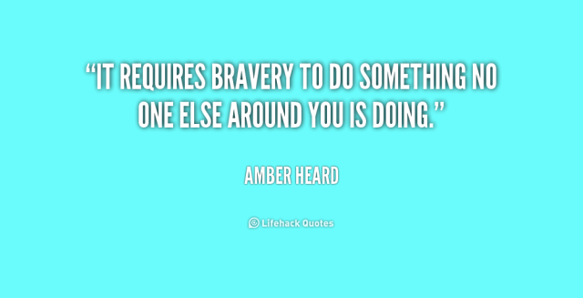 quote-Amber-Heard-it-requires-bravery-to-do-something-no-230031